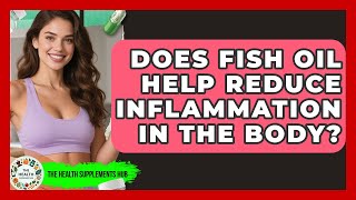 Does Fish Oil Help Reduce Inflammation in the Body? - The Health Supplement Hub