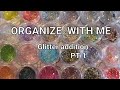 Organize with me -Glitter addition   PT 1