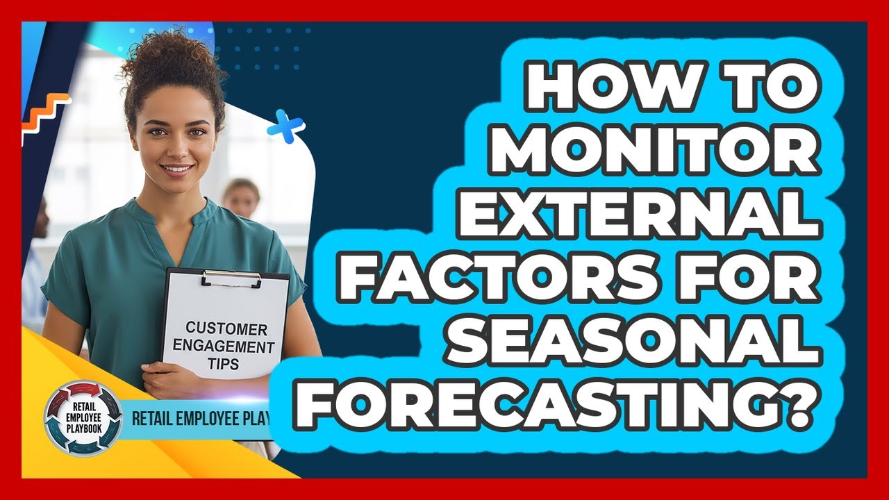 How To Monitor External Factors For Seasonal Forecasting?