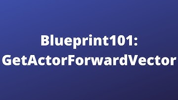 Blueprint101 - GetActorForwardVector | Unreal Engine 5