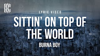 Burna Boy - Sittin&#39; On Top Of The World | Lyrics