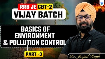 RRB JE CBT-2 | Vijay Batch | Basics of Environment & Pollution control  | Part 3 | Dr. Jaspal Singh