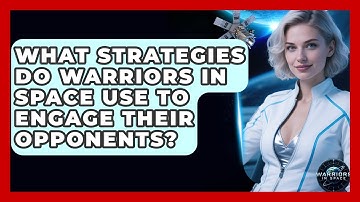 What Strategies Do Warriors in Space Use to Engage Their Opponents? - Warriors In Space