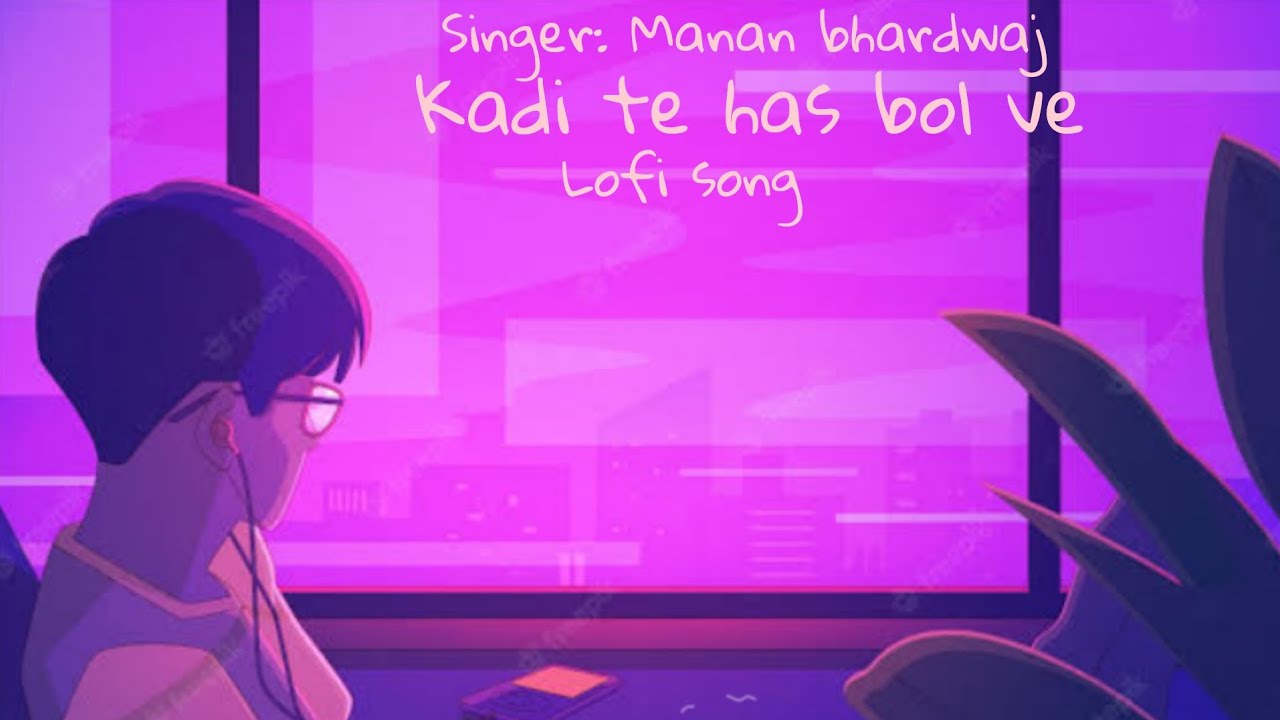 kadi te has bol ve #lofisongs #Manan bhardwaj kadi te has bol ve #lofisongs #Manan bhardwaj