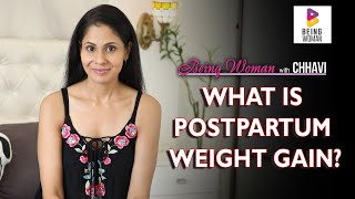 How to lose Postpartum Weight? | WHAT IS POSTPARTUM WEIGHT GAIN?| BEING WOMAN with Chhavi