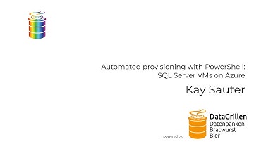 Kay Sauter - Automated provisioning with PowerShell - SQL Server VMs on Azure