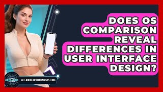 Does OS Comparison Reveal Differences in User Interface Design | All About Operating Systems News