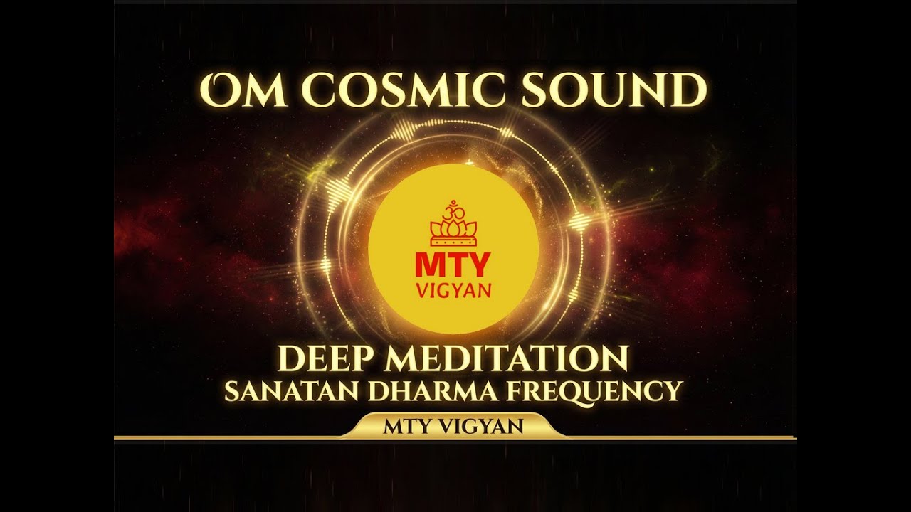 OM Cosmic Sound | Deep Meditation | Sanatan Dharma Frequency | MTY VIGYAN 