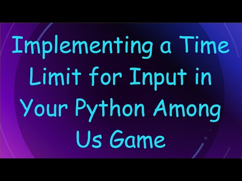 Implementing a Time Limit for Input in Your Python Among Us Game