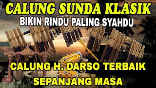 CALUNG SUNDA KLASIK || BIKIN RINDU PALING SYAHDU || CALUNG H DARSO TERBAIK SEPANJANG MASA 