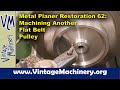 Planer Restoration 62: Machining a Flat Belt Lubricator Pulley