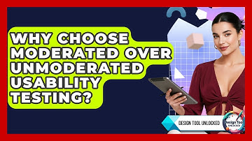 Why Choose Moderated Over Unmoderated Usability Testing? - Design Tool Unlocked