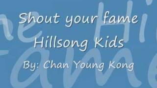 Video thumbnail of "Shout your fame -Hillsong kids with lyrics"