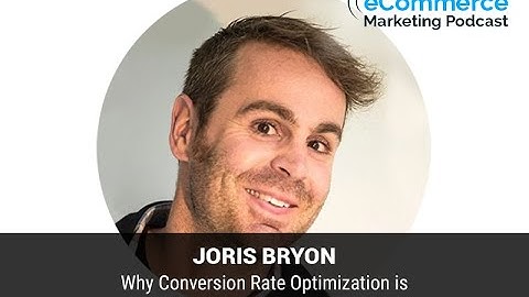 Why Conversion Rate Optimization is the Key to Ecommerce Success - with Joris Bryon