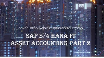 SAP S/4 HANA FI ASSET ACCOUNTING PART 2 AND FI CERTIFICATION QUESTIONS