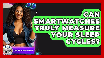 Can Smartwatches Truly Measure Your Sleep Cycles? - The Hardware Hub