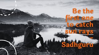BE the FIRST one to CATCH the SUN RAYS | KEEP PUSHING | TODAY'S MOTIVATION by SADHGURU