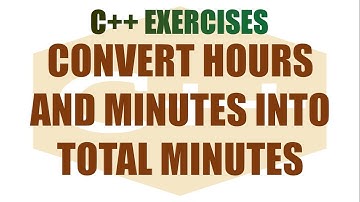 Convert Hours and Minutes into Minutes | C++ Exercise | Filipino | Tagalog | Programming Tutorials