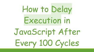 How to Delay Execution in JavaScript After Every 100 Cycles