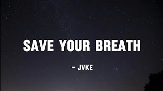 JVKE - Save Your Breath (lyrics)