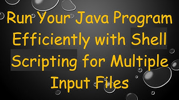 Run Your Java Program Efficiently with Shell Scripting for Multiple Input Files