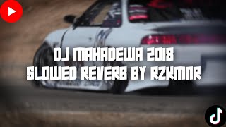 DJ MAHADEWA 2018 SLOWED REVERB BY ‪@RZKMNR‬