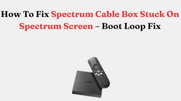 How To Fix Spectrum Cable Box Stuck On Spectrum Screen – Boot Loop Fix