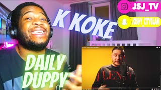 K KOKE - DAILY DUPPY (REACTION) VIDEO!