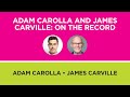 Adam Carolla and James Carville: On the Record