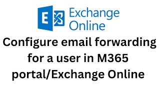 6. Configure email forwarding for a user in M365 portal/Exchange Online