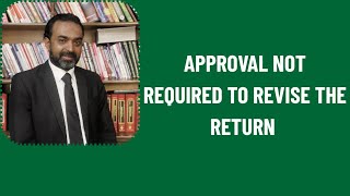 WHEN APPROVAL NOT REQUIRED TO REVISE RETURN|SECTION 14 SUB SECTION 6 OF INCOME TAX ORDINANCE