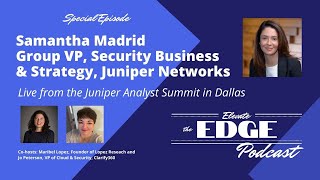 35. Samantha Madrid, Group VP, Security & Business Strategy, Juniper Networks | Elevate the Edge