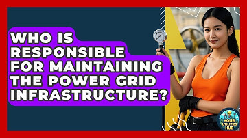 Who Is Responsible for Maintaining the Power Grid Infrastructure? - Your Utilities Hub