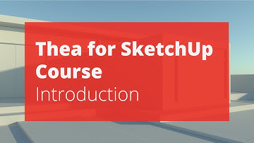 Thea for SketchUp v3 Course - Introduction