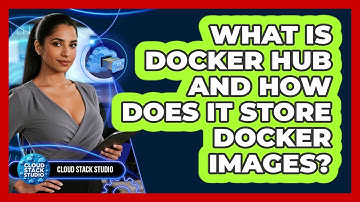 What Is Docker Hub And How Does It Store Docker Images? - Cloud Stack Studio