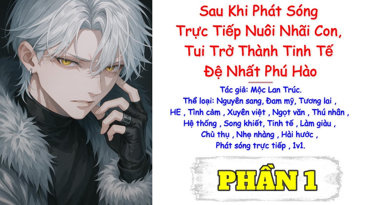 Phần 1 / Sau Khi Phát Sóng Trực Tiếp Nuôi Nhãi Con, Tui Trở Thành Tinh Tế Đệ Nhất Phú Hào