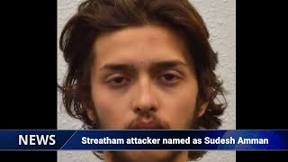 Information Streatham attacker named as Sudesh Amman Guide