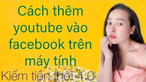 Cách thêm kênh youtube vào facebook