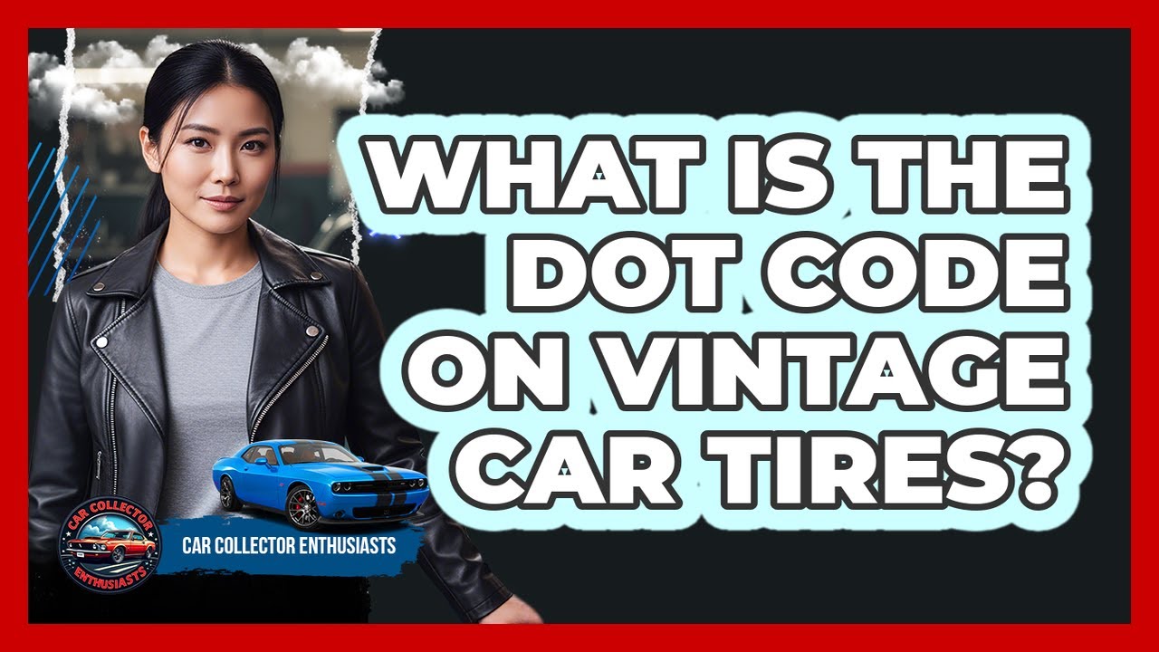 What Is The DOT Code On Vintage Car Tires?