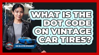 What Is The Dot Code On Vintage Car Tires?