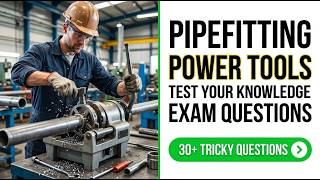 Pipefitting Power Tools Exam Questions: Ace Your 2026 Certification Guide