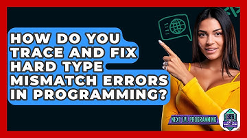 How Do You Trace And Fix Hard Type Mismatch Errors In Programming? - Next LVL Programming