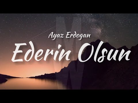 Ayaz Erdoğan - EDERİN OLSUN (LYRİCS)