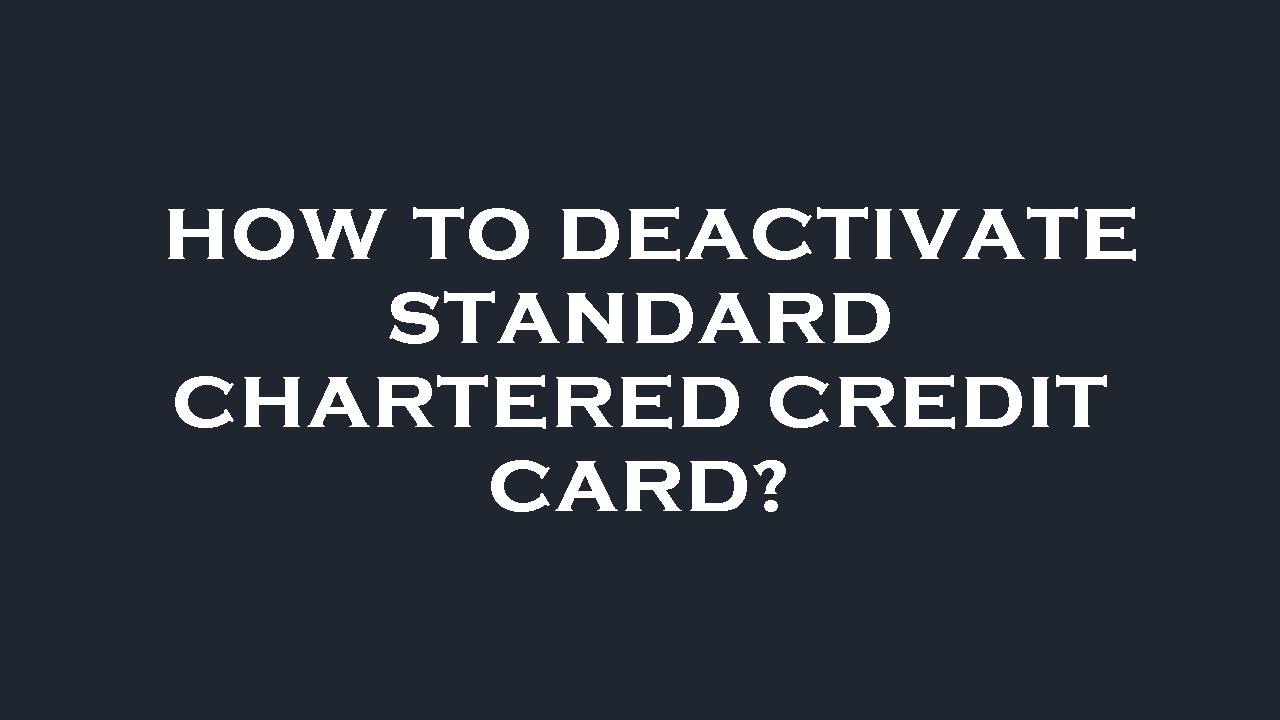 How to deactivate standard chartered credit card? YouTube