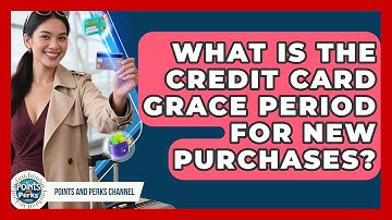 What Is The Credit Card Grace Period For New Purchases? - Points and Perks Channel