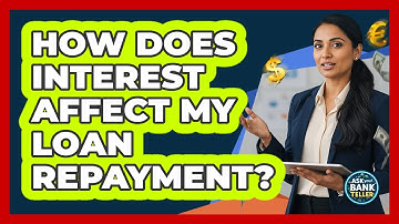 How Does Interest Affect My Loan Repayment?