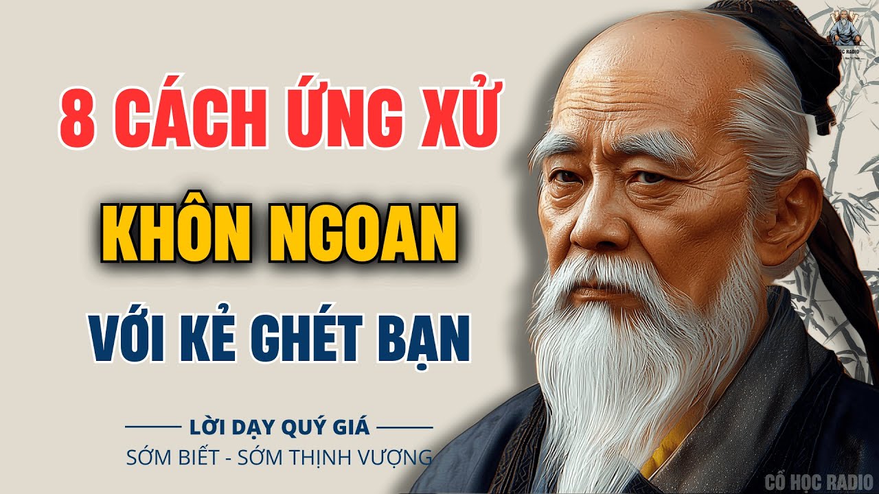 Cổ Nhân Dạy: 8 Cách Ứng Xử Khôn Ngoan Với Những Người Ghét Bạn | Cổ Học ...