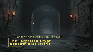 🕯️ Dark Dungeon Exploration – 1 Hour D&amp;D Ambient Music | The Forgotten Crypt Beneath Blackstone
