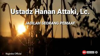 Ustadz Hanan Attaki, Lc. JADILAH SEORANG PEMAAF
