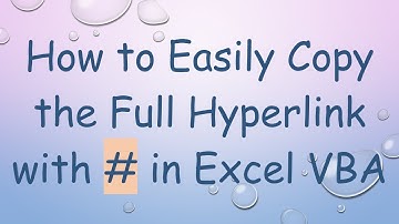 How to Easily Copy the Full Hyperlink with #  in Excel VBA